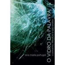 O Vidro Da Palavra - O Estranho, Literatura E Psicanálise