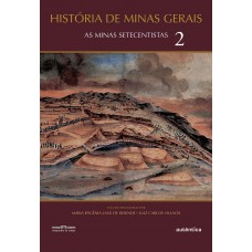 História De Minas Gerais: As Minas Setecentistas - Vol. 2