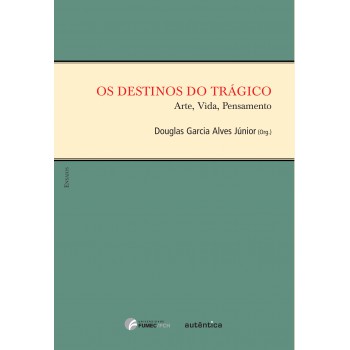 Destinos Do Trágico - Arte, Vida, Pensamento, Os