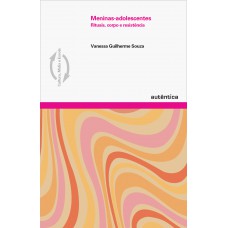 Meninas-adolescentes - Rituais, Corpo E Resistência