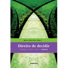 Direito De Decidir - Múltiplos Olhares Sobre O Aborto