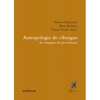 Antropologia Do Ciborgue - As Vertigens Do Pós-humano