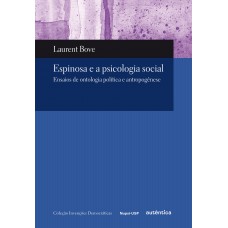 Espinosa E A Psicologia Social - Ensaios De Ontologia Política E Antropogênese