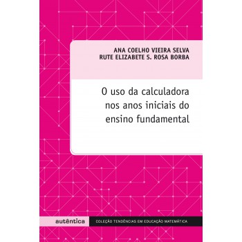 O Uso Da Calculadora Nos Anos Iniciais Do Ensino Fundamental