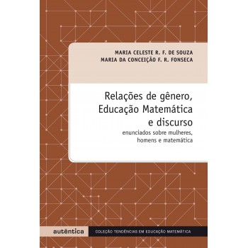 Relações De Gênero, Educação Matemática E Discurso - Enunciados Sobre Mulheres, Homens E Matemática