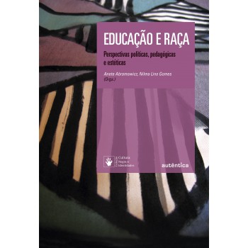 Educação E Raça - Perspectivas Políticas, Pedagógicas E Estéticas