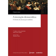 A Invenção Democrática - Os Limites Da Dominação Totalitária