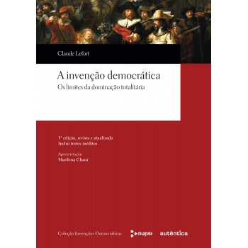 A Invenção Democrática - Os Limites Da Dominação Totalitária