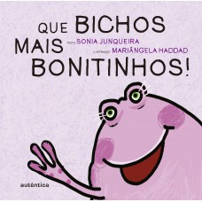 Que Bichos Mais Bonitinhos!