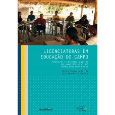 Licenciaturas Em Educação Do Campo - Registros E Reflexões A Partir Das Experiências Piloto (ufmg; Unb; Ufba E Ufs)