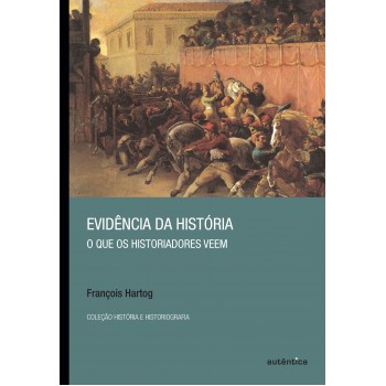 Evidência Da História - O Que Os Historiadores Veem