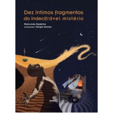 Dez íntimos Fragmentos Do Indecifrável Mistério