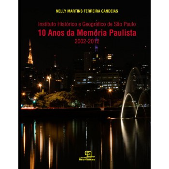 10 Anos Da Memória Paulista : Instituto Histórico E Geográfico De São Paulo (2002-2012)