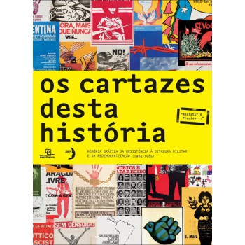 Os Cartazes Desta História: Memória Gráfica Da Resistência à Ditadura Militar E Da Redemocratização (1964 - 1985)