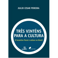 Três Vinténs Para A Cultura: O Incentivo Fiscal à Cultura No Brasil