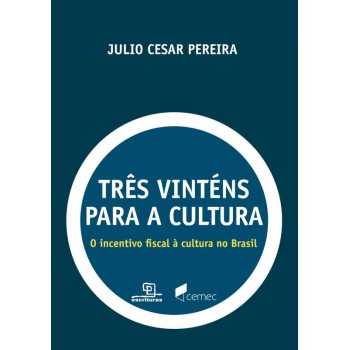 Três Vinténs Para A Cultura: O Incentivo Fiscal à Cultura No Brasil