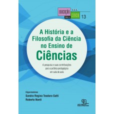 A História E A Filosofia Da Ciência No Ensino De Ciências A Pesquisa E Suas Contribuições Para A Prática Pedagógica Em Sala De Aula: A Pesquisa E Suas Contribuições Para A Prática Pedagógica Em Sala De Aula