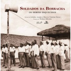 Soldados Da Borracha: Os Heróis Esquecidos