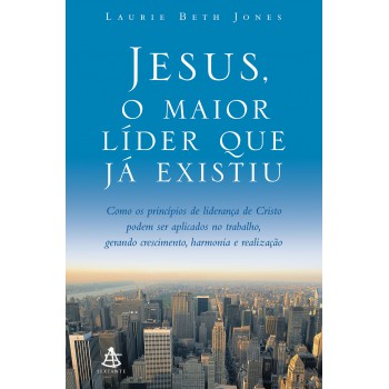 Jesus, o maior líder que já existiu