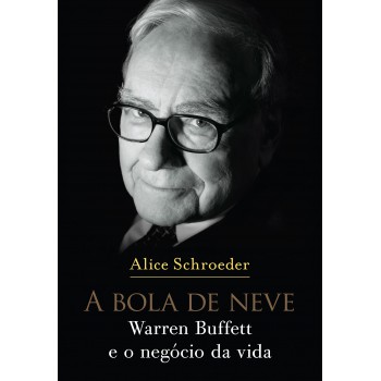 A Bola De Neve: Warren Buffett E O Negócio Da Vida