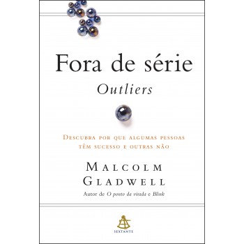 Fora De Série - Outliers: Descubra Por Que Algumas Pessoas Têm Sucesso E Outras Não