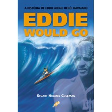 Eddie Would Go: A História De Eddie Aikau