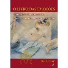 O Livro Das Emoções: Relexões Inspiradas Na Psicologia Do Budismo Tibetano