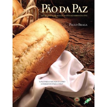 Pão Da Paz: 195 Receitas De Pão De Países Membros Da Onu