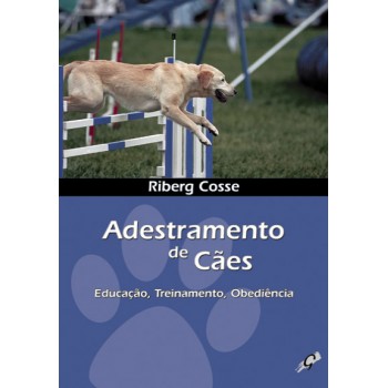 Adestramento De Cães: Educação, Treinamento, Obediência