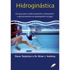 Hidroginástica: Um Guia Para Condicionamento, Treinamento E Aprimoramento De Desempenho Na água