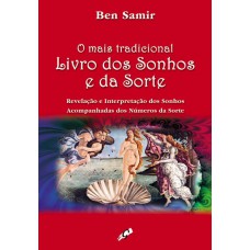 O Mais Tradicional Livro Dos Sonhos E Da Sorte: Revelação E Interpretação Dos Sonhos Acompanhados Dos Números Da Sorte