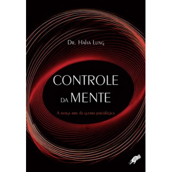 Controle Da Mente: A Antiga Arte Da Guerra Psicológica