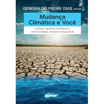 Mudança Climática E Você: Cenários, Desafios, Governança, Oportunidades, Cinismos E Maluquices