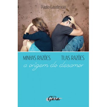 Minhas Razões, Tuas Razões: A Origem Do Desamor