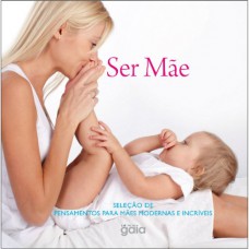 Ser Mãe: Seleção De Pensamentos Para Mães Modernas E Incríveis