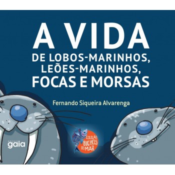 A Vida De Lobos-marinhos, Leões-marinhos, Focas E Morsas