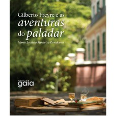 Gilberto Freyre E As Aventuras Do Paladar