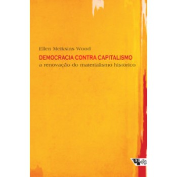 Democracia Contra Capitalismo: A Renovação Do Materialismo Histórico