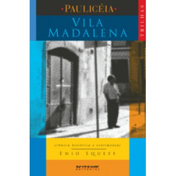 VILA MADALENA: CRÔNICA HISTÓRICA E SENTIMENTAL