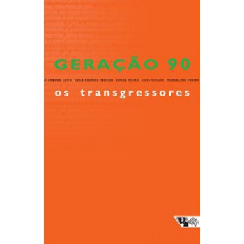 Geração 90 - Os Transgressores: Os Melhores Contistas Brasileiros Surgidos No Final Do Século Xx