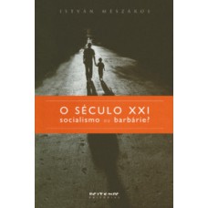 O SÉCULO XXI: SOCIALISMO OU BARBÁRIE?