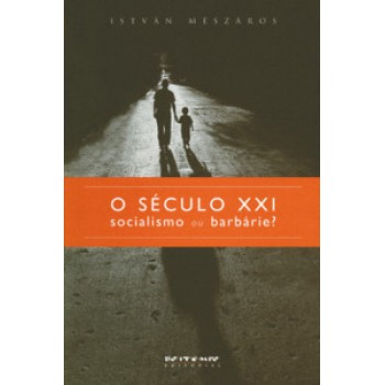 O SÉCULO XXI: SOCIALISMO OU BARBÁRIE?