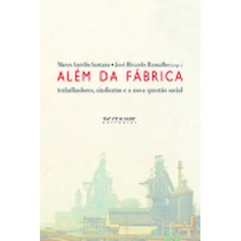 ALÉM DA FÁBRICA: TRABALHADORES, SINDICATOS E A NOVA QUESTÃO SOCIAL