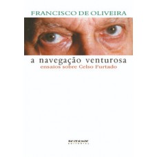 A NAVEGAÇÃO VENTUROSA: ENSAIOS SOBRE CELSO FURTADO