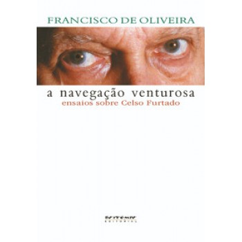 A NAVEGAÇÃO VENTUROSA: ENSAIOS SOBRE CELSO FURTADO