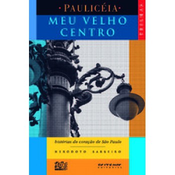 MEU VELHO CENTRO: HISTÓRIAS DO CORAÇÃO DE SÃO PAULO