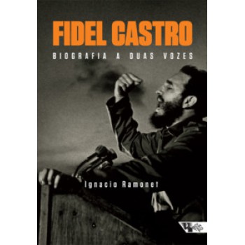 Fidel Castro: Biografia A Duas Vozes