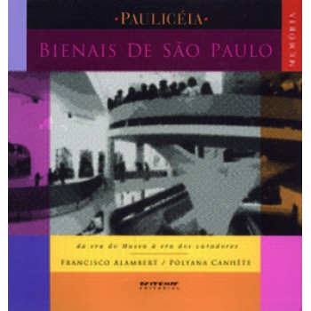 AS BIENAIS DE SÃO PAULO: DA ERA DO MUSEU À ERA DOS CURADORES (1951-2001)