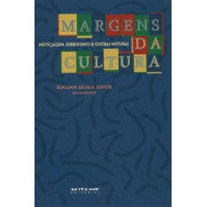 MARGENS DA CULTURA: MESTIÇAGEM, HIBRIDISMO & OUTRAS MISTURAS