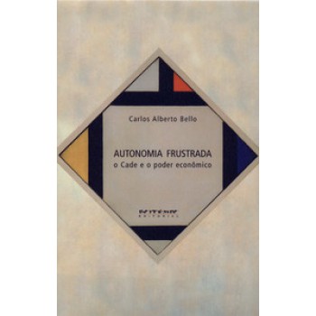 AUTONOMIA FRUSTRADA: O CADE E O PODER ECONÔMICO
